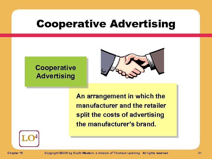 Cooperative Advertising An arrangement in which the manufacturer and the retailer split the costs