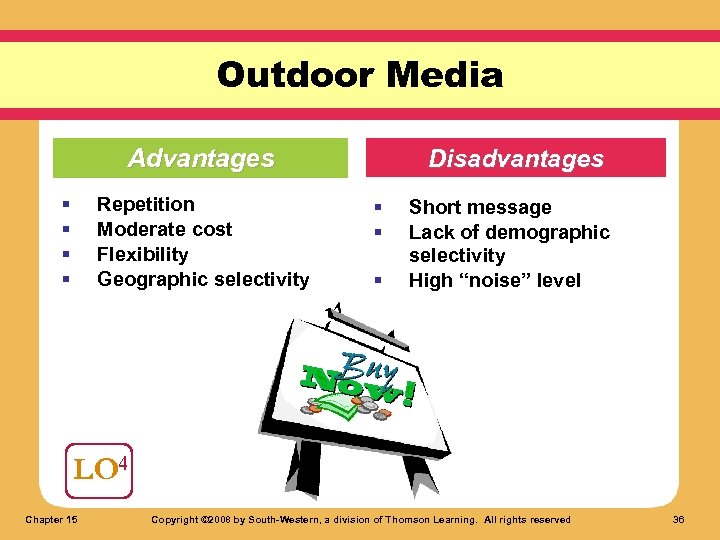 Outdoor Media Advantages § § Repetition Moderate cost Flexibility Geographic selectivity Disadvantages § §