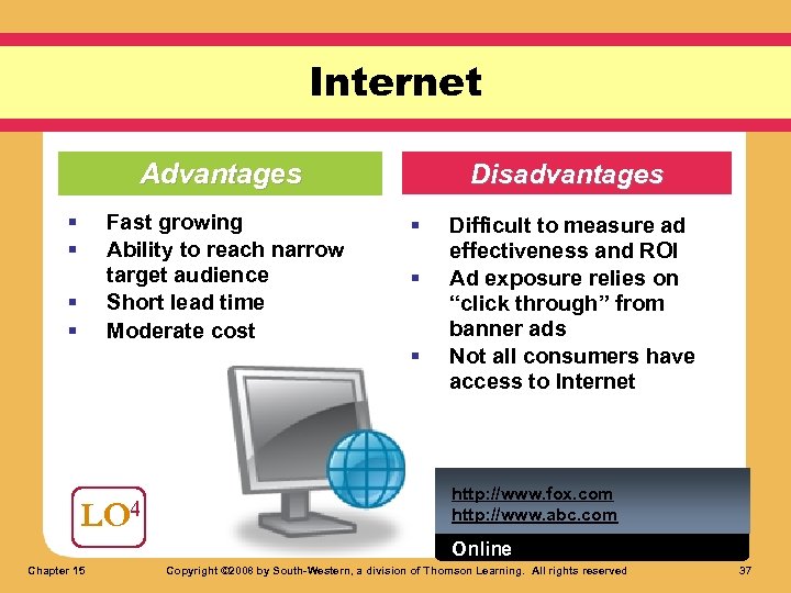 Internet Advantages § § Fast growing Ability to reach narrow target audience Short lead