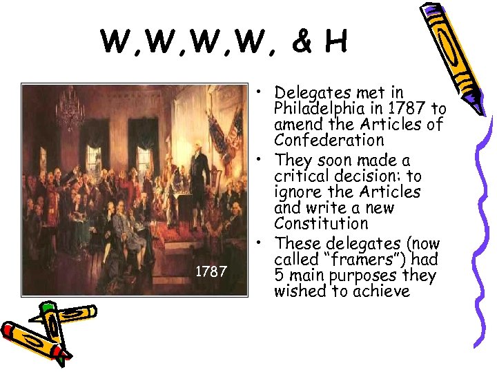 W, W, & H 1787 • Delegates met in Philadelphia in 1787 to amend