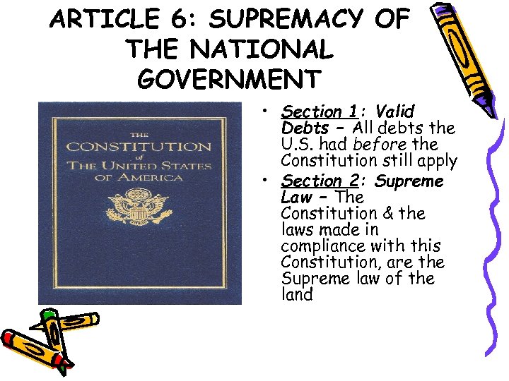 ARTICLE 6: SUPREMACY OF THE NATIONAL GOVERNMENT • Section 1: Valid Debts – All