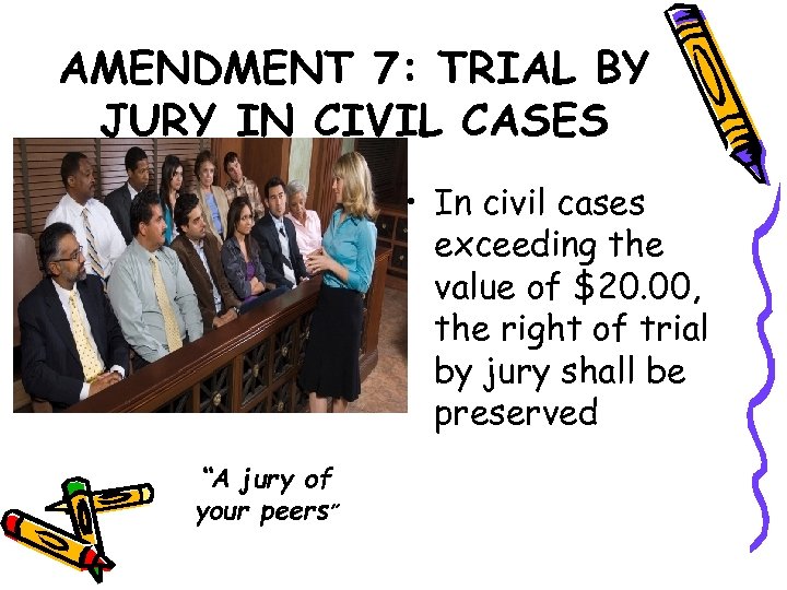 AMENDMENT 7: TRIAL BY JURY IN CIVIL CASES • In civil cases exceeding the