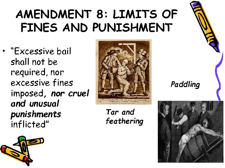AMENDMENT 8: LIMITS OF FINES AND PUNISHMENT • “Excessive bail shall not be required,