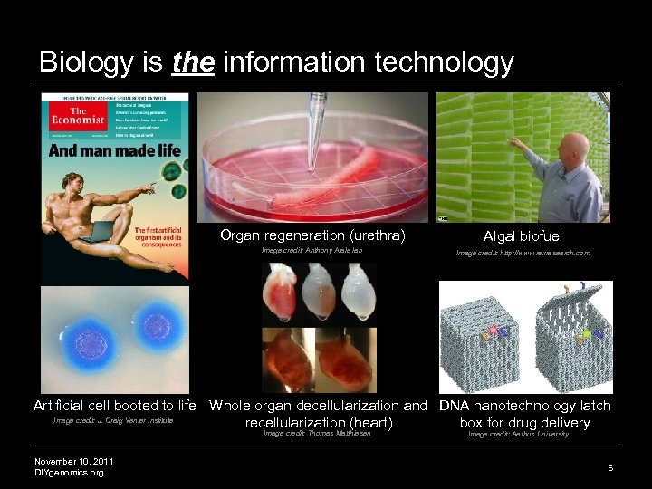Biology is the information technology Organ regeneration (urethra) Algal biofuel Image credit: Anthony Atala
