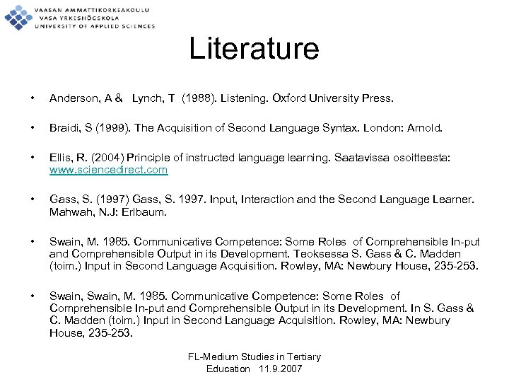 Literature • Anderson, A & Lynch, T (1988). Listening. Oxford University Press. • Braidi,
