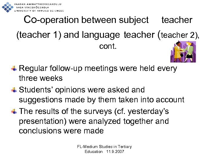Co-operation between subject teacher (teacher 1) and language teacher (teacher 2), cont. Regular follow-up