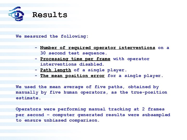 Results We measured the following: - Number of required operator interventions on a 30