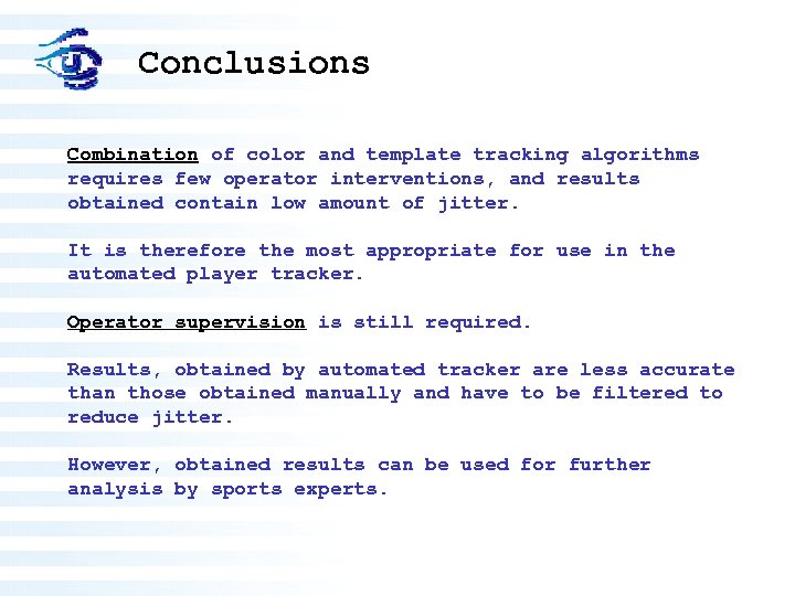 Conclusions Combination of color and template tracking algorithms requires few operator interventions, and results