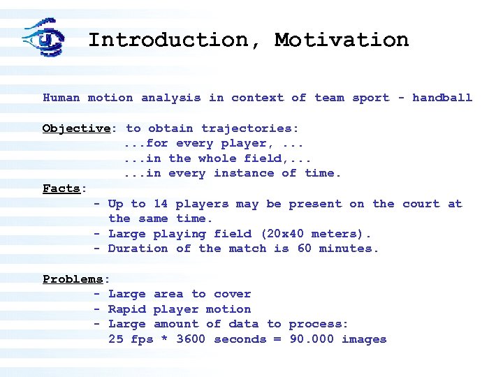 Introduction, Motivation Human motion analysis in context of team sport - handball Objective: to