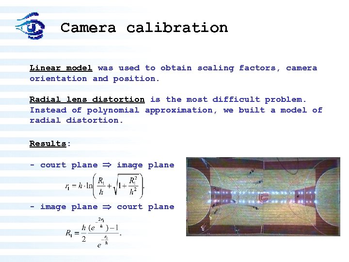 Camera calibration Linear model was used to obtain scaling factors, camera orientation and position.