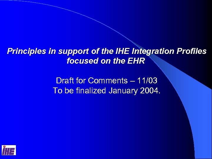 Principles in support of the IHE Integration Profiles focused on the EHR Draft for