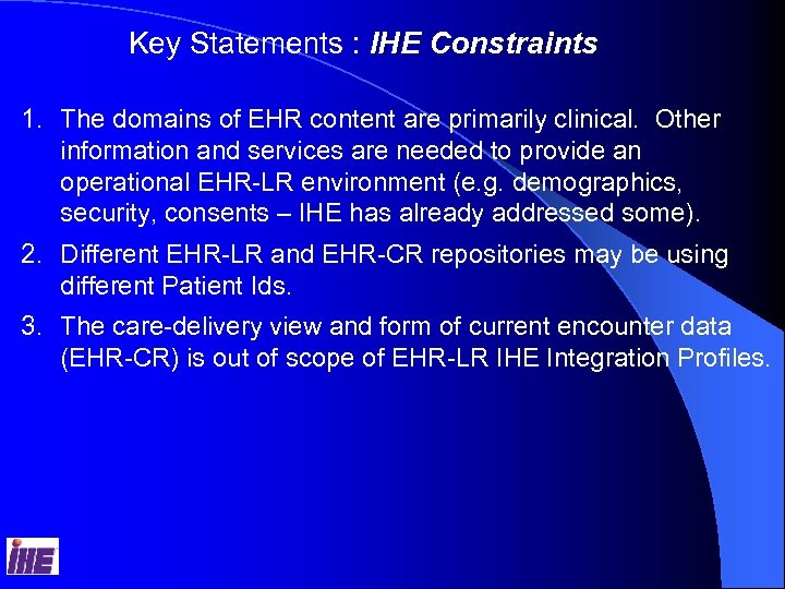 Key Statements : IHE Constraints 1. The domains of EHR content are primarily clinical.