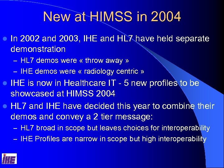 New at HIMSS in 2004 l In 2002 and 2003, IHE and HL 7