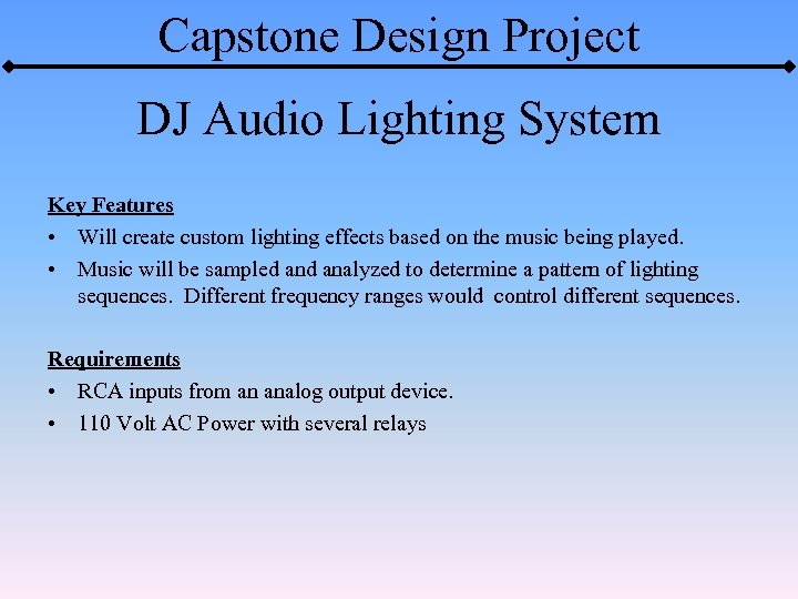 Capstone Design Project DJ Audio Lighting System Key Features • Will create custom lighting