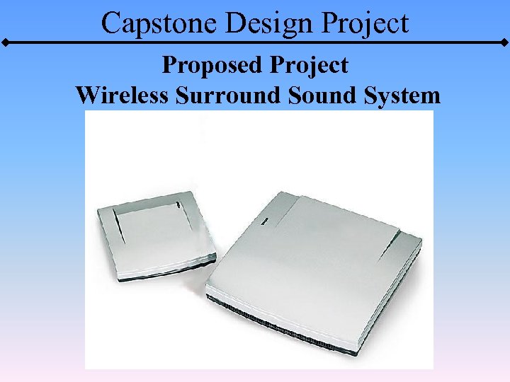Capstone Design Project Proposed Project Wireless Surround System 