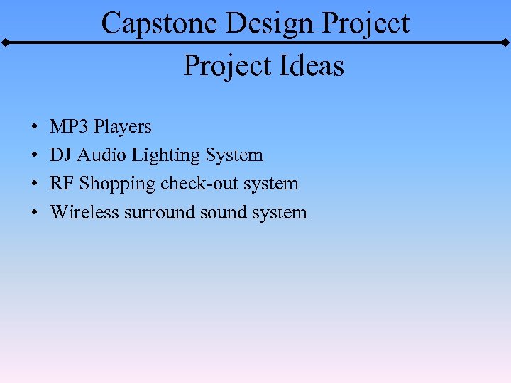 Capstone Design Project Ideas • • MP 3 Players DJ Audio Lighting System RF