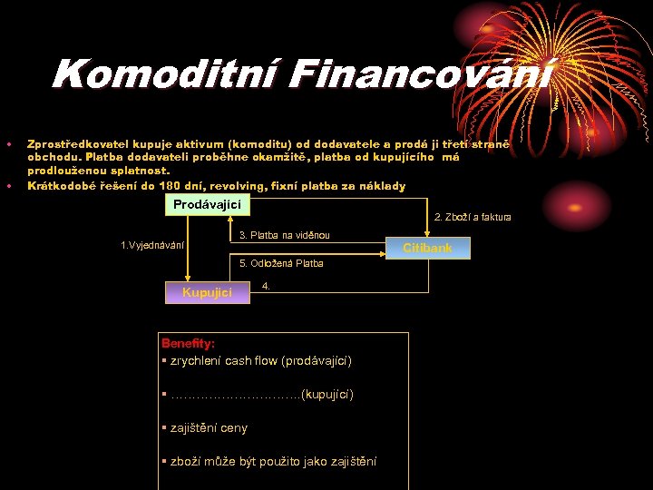 Komoditní Financování • • Zprostředkovatel kupuje aktivum (komoditu) od dodavatele a prodá ji třetí