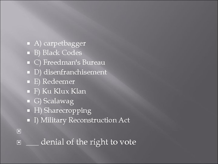  A) carpetbagger B) Black Codes C) Freedman's Bureau D) disenfranchisement E) Redeemer F)