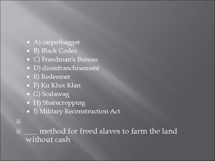 A) carpetbagger B) Black Codes C) Freedman's Bureau D) disenfranchisement E) Redeemer F)