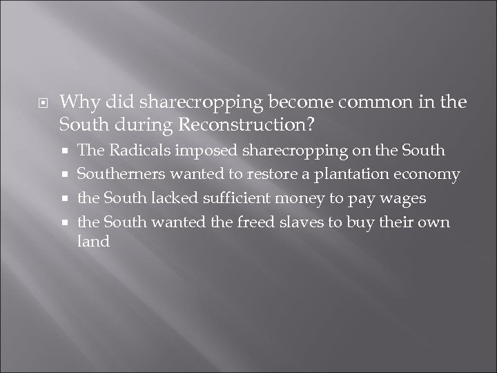  Why did sharecropping become common in the South during Reconstruction? The Radicals imposed