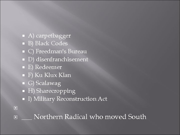  A) carpetbagger B) Black Codes C) Freedman's Bureau D) disenfranchisement E) Redeemer F)