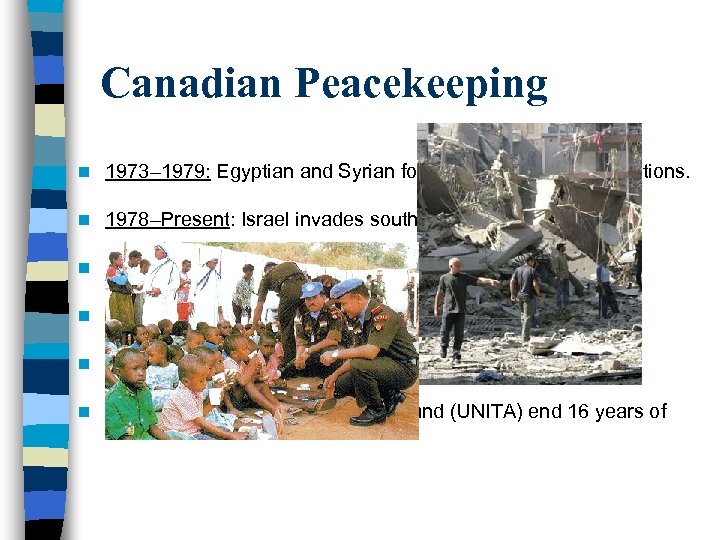 Canadian Peacekeeping n 1973– 1979: Egyptian and Syrian forces attack on Israeli positions. n