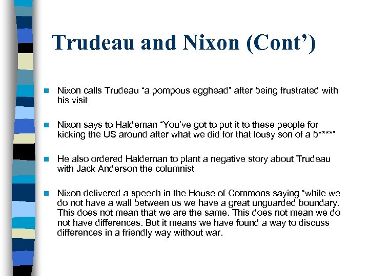 Trudeau and Nixon (Cont’) n Nixon calls Trudeau “a pompous egghead” after being frustrated