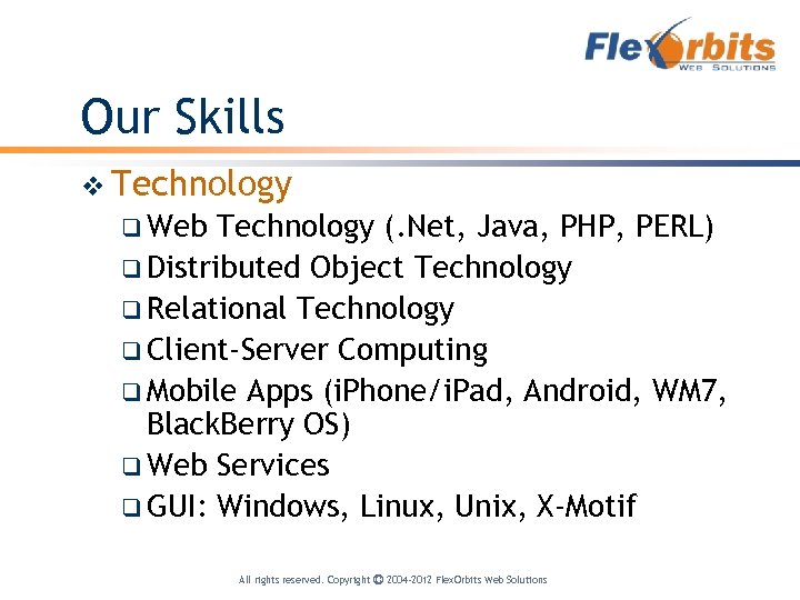Our Skills v Technology q Web Technology (. Net, Java, PHP, PERL) q Distributed