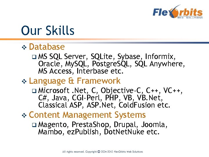 Our Skills v Database q MS SQL Server, SQLite, Sybase, Informix, Oracle, My. SQL,