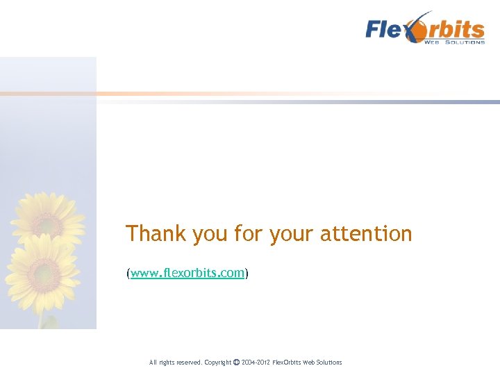 Thank you for your attention (www. flexorbits. com) All rights reserved. Copyright Ⓒ 2004