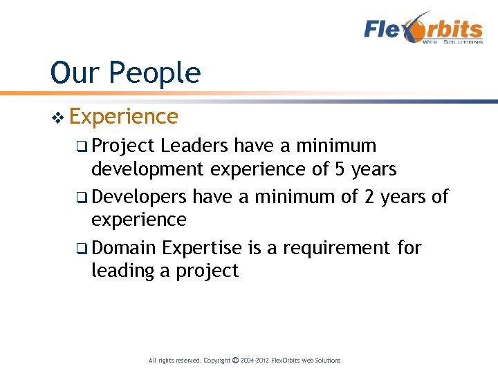 Our People v Experience q Project Leaders have a minimum development experience of 5
