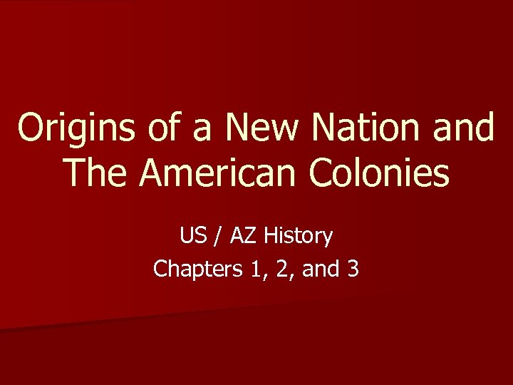 Origins of a New Nation and The American Colonies US / AZ History Chapters