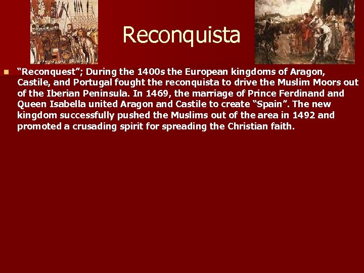 Reconquista n “Reconquest”; During the 1400 s the European kingdoms of Aragon, Castile, and