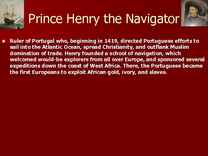 Prince Henry the Navigator n Ruler of Portugal who, beginning in 1419, directed Portuguese