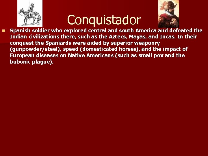 Conquistador n Spanish soldier who explored central and south America and defeated the Indian