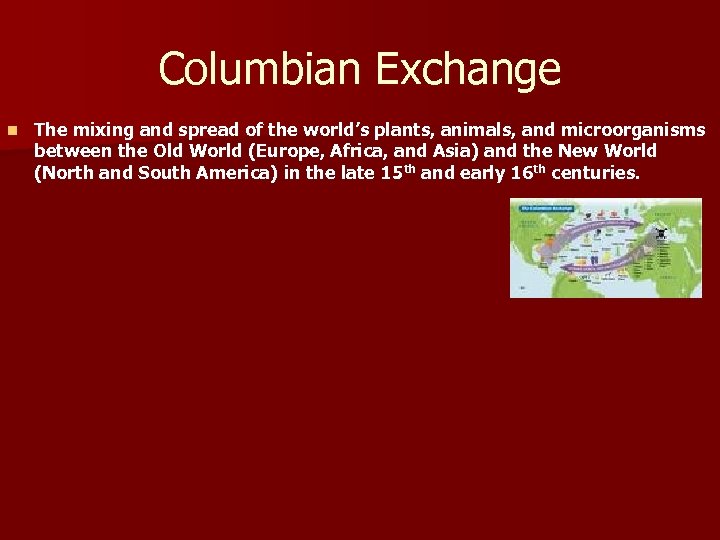 Columbian Exchange n The mixing and spread of the world’s plants, animals, and microorganisms