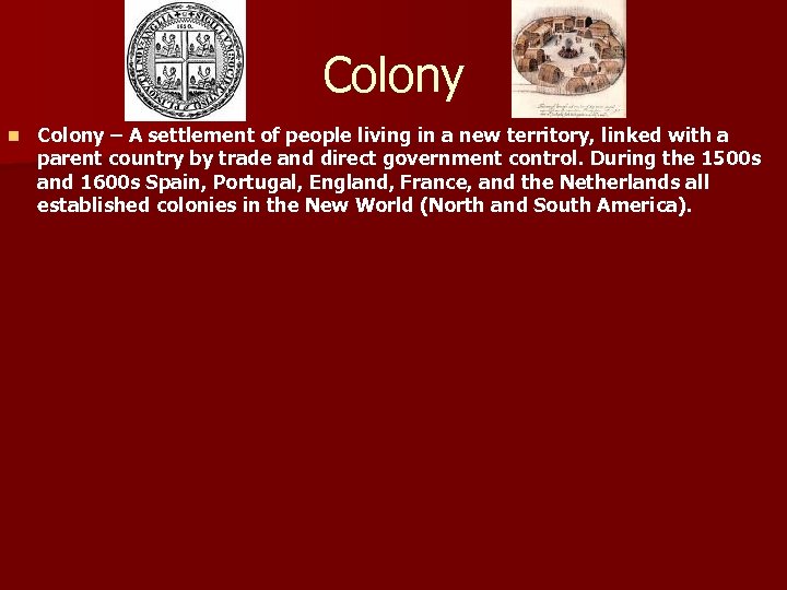 Colony n Colony – A settlement of people living in a new territory, linked