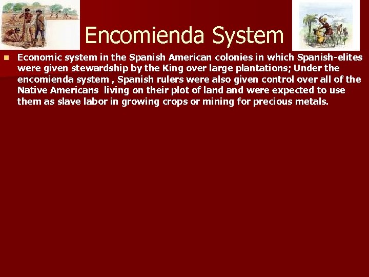 Encomienda System n Economic system in the Spanish American colonies in which Spanish-elites were