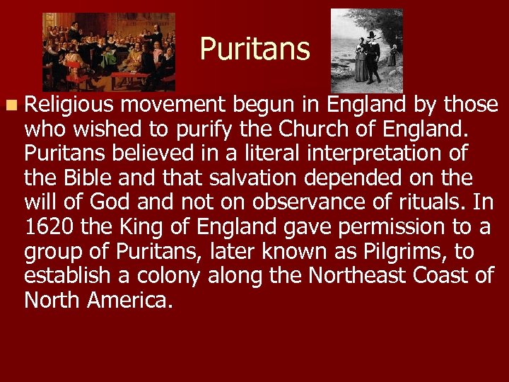 Puritans n Religious movement begun in England by those who wished to purify the