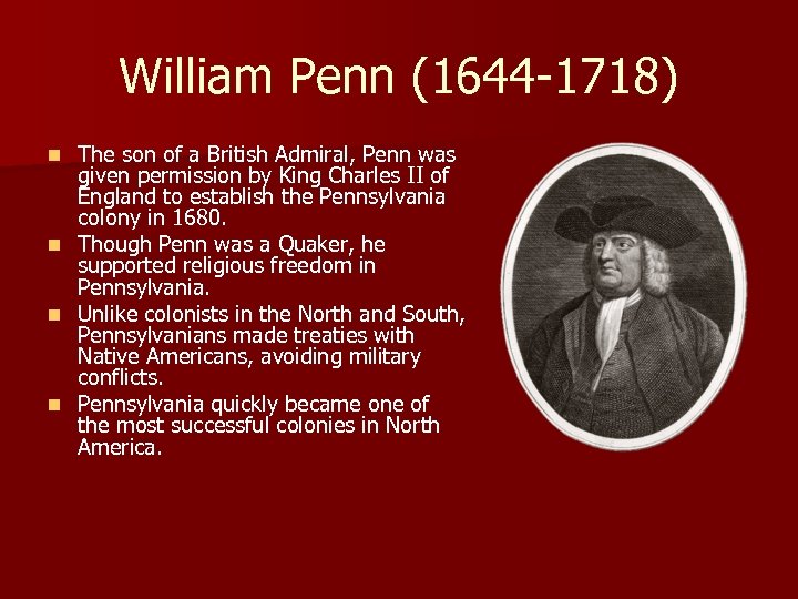 William Penn (1644 -1718) The son of a British Admiral, Penn was given permission