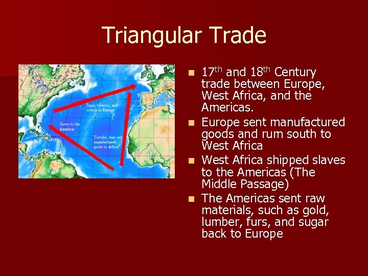 Triangular Trade 17 th and 18 th Century trade between Europe, West Africa, and