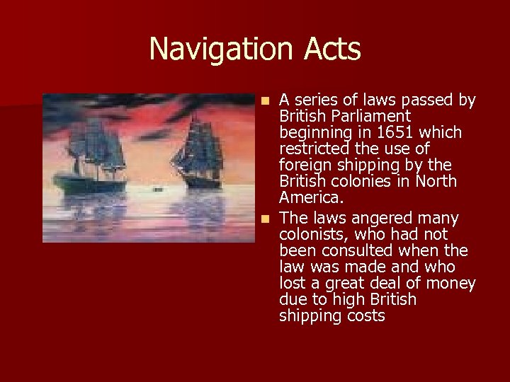 Navigation Acts A series of laws passed by British Parliament beginning in 1651 which