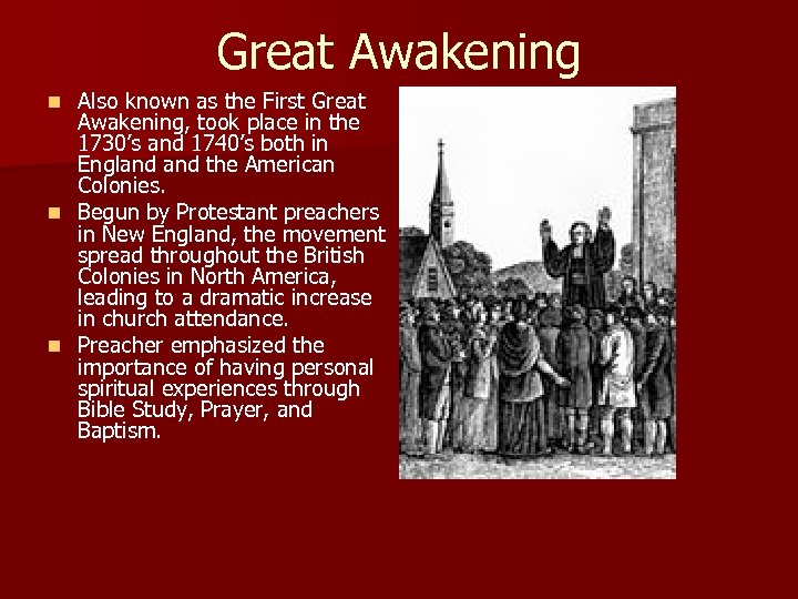 Great Awakening Also known as the First Great Awakening, took place in the 1730’s