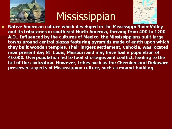 Mississippian n Native American culture which developed in the Mississippi River Valley and its