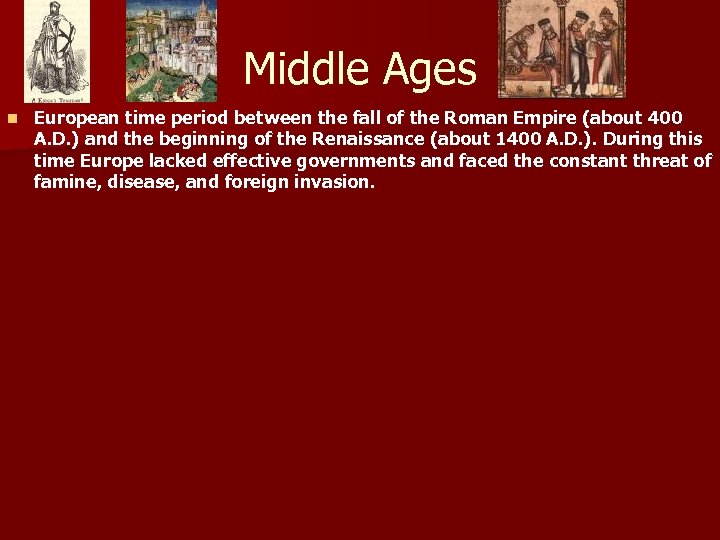 Middle Ages n European time period between the fall of the Roman Empire (about