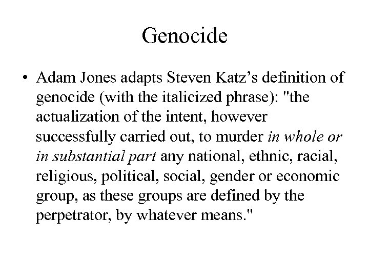 Genocide • Adam Jones adapts Steven Katz’s definition of genocide (with the italicized phrase):