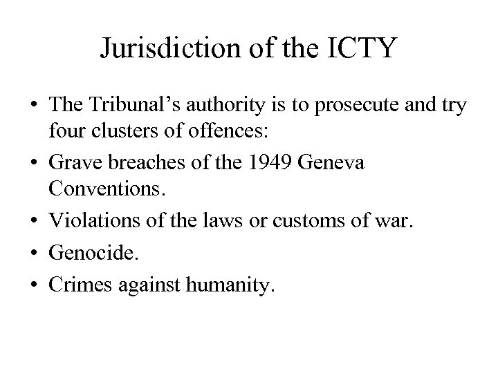 Jurisdiction of the ICTY • The Tribunal’s authority is to prosecute and try four