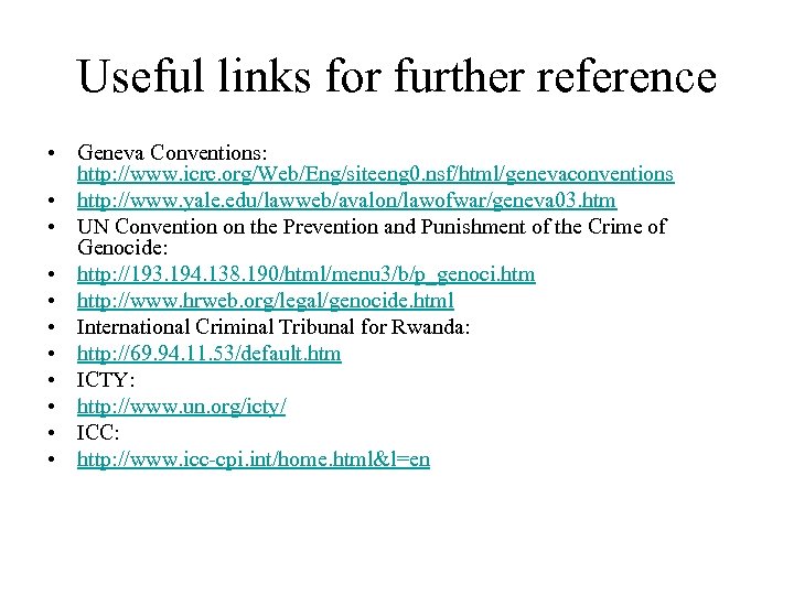 Useful links for further reference • Geneva Conventions: http: //www. icrc. org/Web/Eng/siteeng 0. nsf/html/genevaconventions