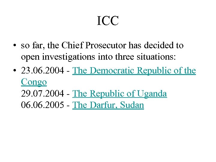 ICC • so far, the Chief Prosecutor has decided to open investigations into three