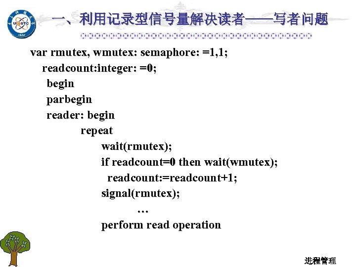 一、利用记录型信号量解决读者——写者问题 var rmutex, wmutex: semaphore: =1, 1; readcount: integer: =0; begin parbegin reader: begin